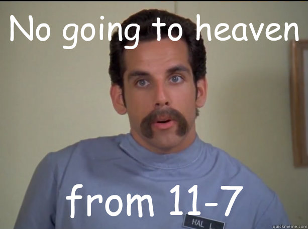 No going to heaven from 11-7  