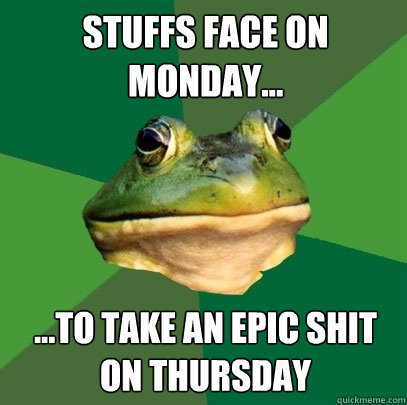 Stuffs face on monday... ...to take an epic shit on thursday  Foul Bachelor Frog