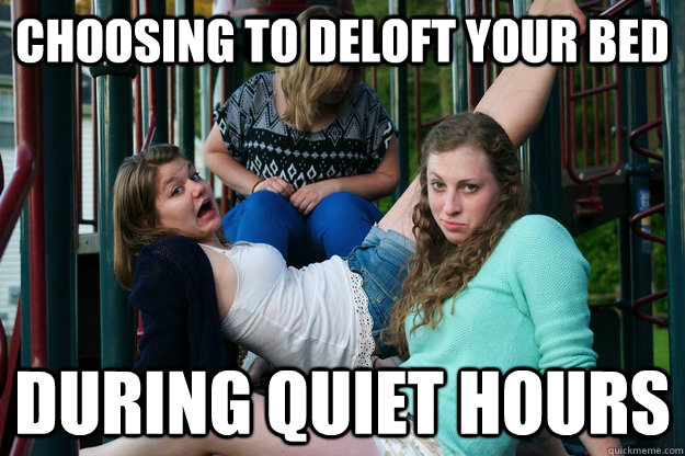choosing to deloft your bed during quiet hours  Disapproving Abby