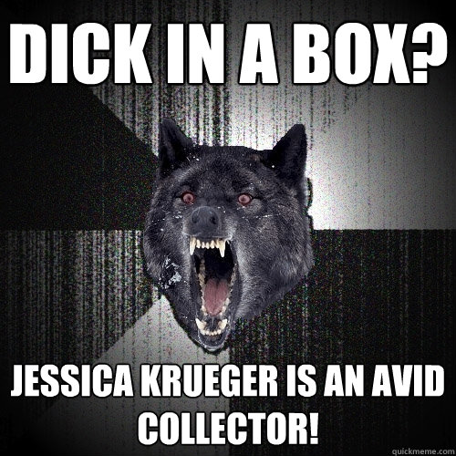 Dick in a box? Jessica Krueger is an avid collector!  Insanity Wolf