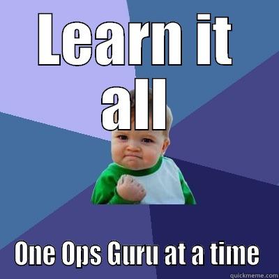 LEARN IT ALL ONE OPS GURU AT A TIME Success Kid