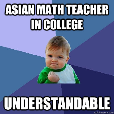 Asian math teacher in college Understandable - Asian math teacher in college Understandable  Success Kid