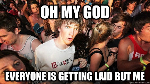 Oh my god Everyone is getting laid but me  Sudden Clarity Clarence