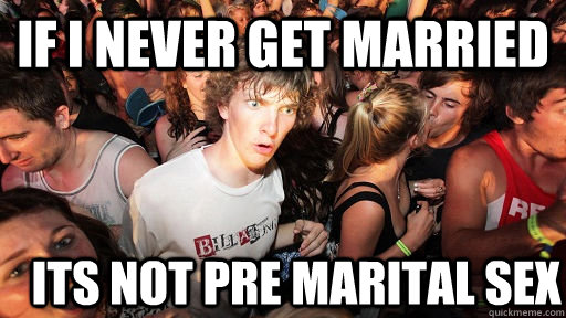 If i never get married its not pre marital sex  Sudden Clarity Clarence