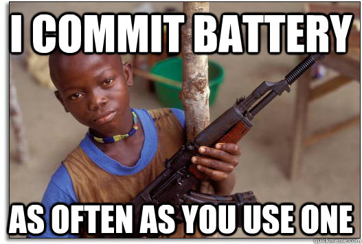 I commit battery as often as you use one - I commit battery as often as you use one  Armed and Dangerous Third World Kid