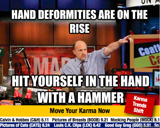 Hand deformities are on the rise hit yourself in the hand with a hammer  Mad Karma with Jim Cramer