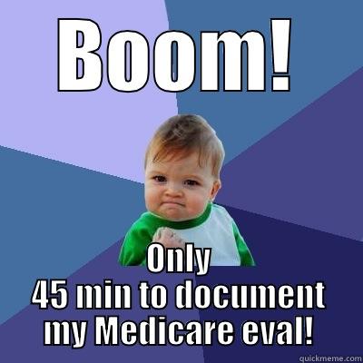 Medicare craziness - BOOM! ONLY 45 MIN TO DOCUMENT MY MEDICARE EVAL! Success Kid