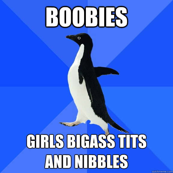 boobies girls bigass tits
and nibbles  Socially Awkward Penguin