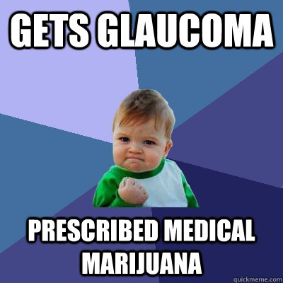 gets glaucoma prescribed medical marijuana  Success Kid