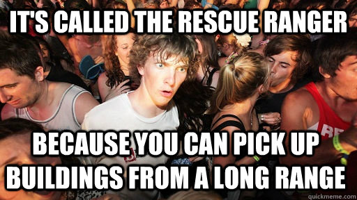 It's called the rescue ranger Because you can pick up buildings from a long range   Sudden Clarity Clarence