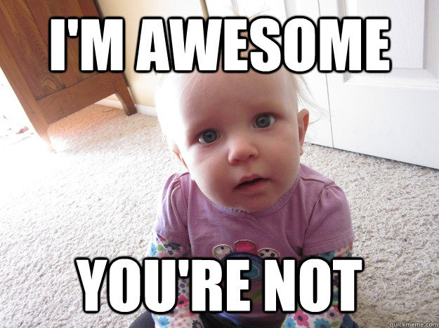 i'm awesome you're not - i'm awesome you're not  Im awesome Youre not