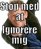 STOP MED AT IGNORERE MIG Misc