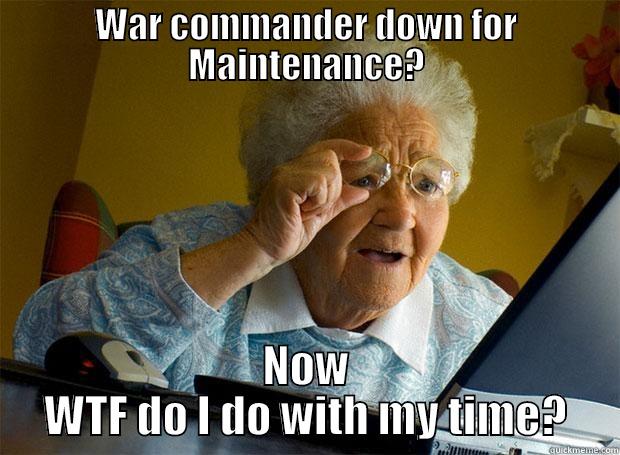 WAR COMMANDER DOWN FOR MAINTENANCE? NOW WTF DO I DO WITH MY TIME? Grandma finds the Internet
