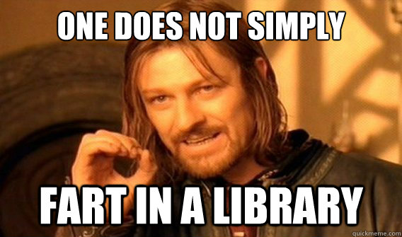 one does not simply fart in a library  onedoesnotsimply