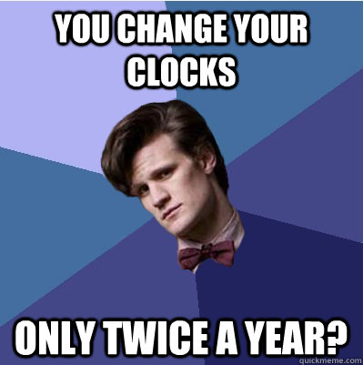 You change your clocks only twice a year?  