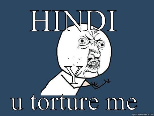 HINDI Y U TORTURE ME Y U No