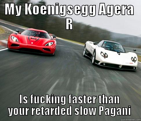 MY KOENIGSEGG AGERA R IS FUCKING FASTER THAN YOUR RETARDED SLOW PAGANI Misc