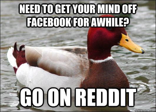 Need to get your mind off facebook for awhile? go on reddit  Malicious Advice Mallard