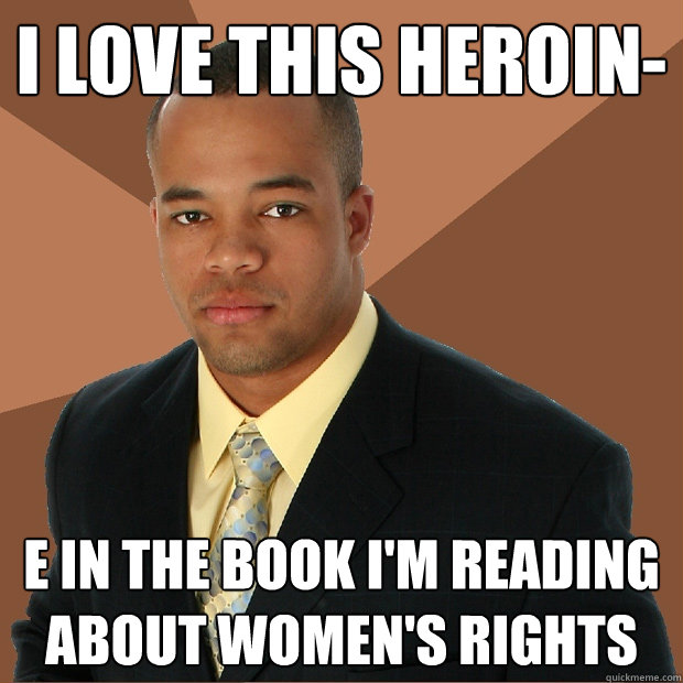 I love this heroin- e in the book I'm reading about women's rights  Successful Black Man