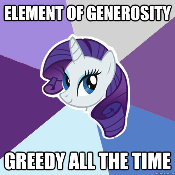 element of generosity  greedy all the time  Rarity