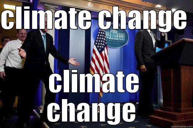 climate change  - CLIMATE CHANGE  CLIMATE CHANGE  Inappropriate Timing Bill Clinton
