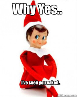 I've seen you naked.. Why Yes..  