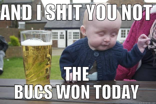 AND I SHIT YOU NOT  THE BUCS WON TODAY drunk baby