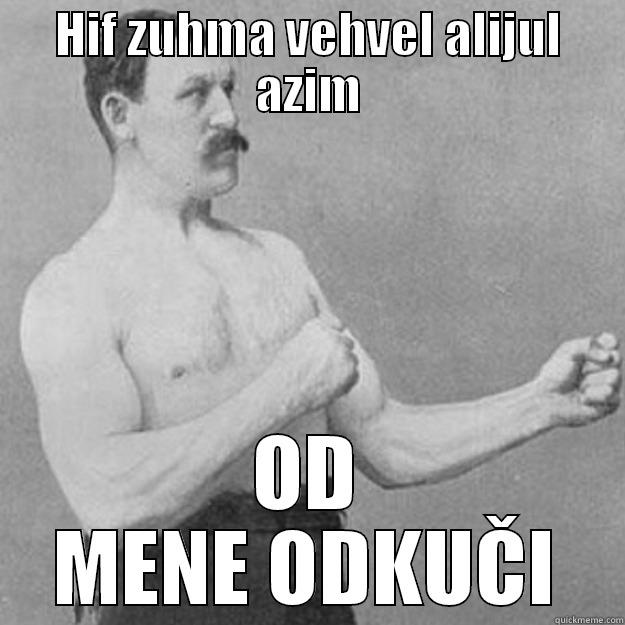 HIF ZUHMA VEHVEL ALIJUL AZIM OD MENE ODKUČI overly manly man