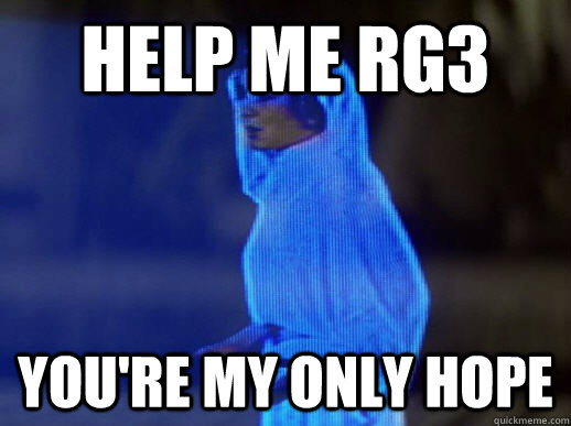 Help me RG3 you're my only hope - Help me RG3 you're my only hope  help me obi-wan kenobi