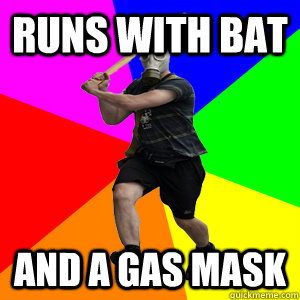 Runs with bat and a gas mask - Runs with bat and a gas mask  bat-man