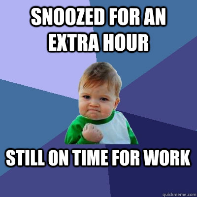 Snoozed for an extra hour still on time for work  Success Kid