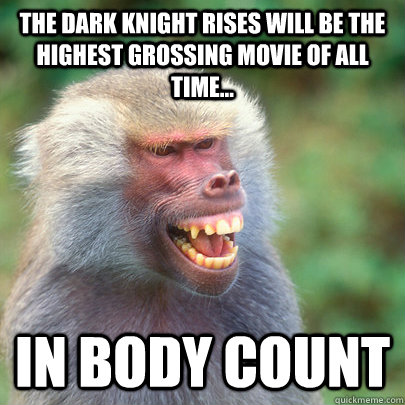 The Dark Knight Rises will be the highest grossing movie of all time... In Body Count  