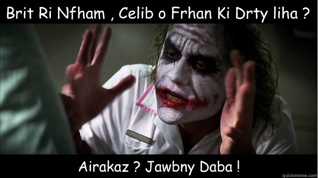 Brit Ri Nfham , Celib o Frhan Ki Drty liha ? Airakaz ? Jawbny Daba !  Joker Mind Loss