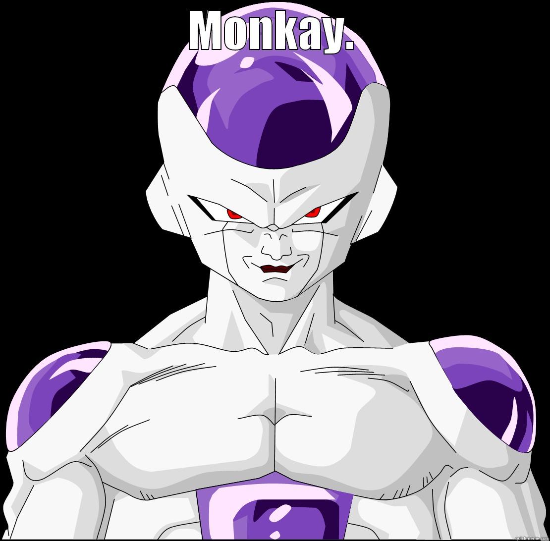 Freeza calls you a monkey.  - MONKAY.  Misc