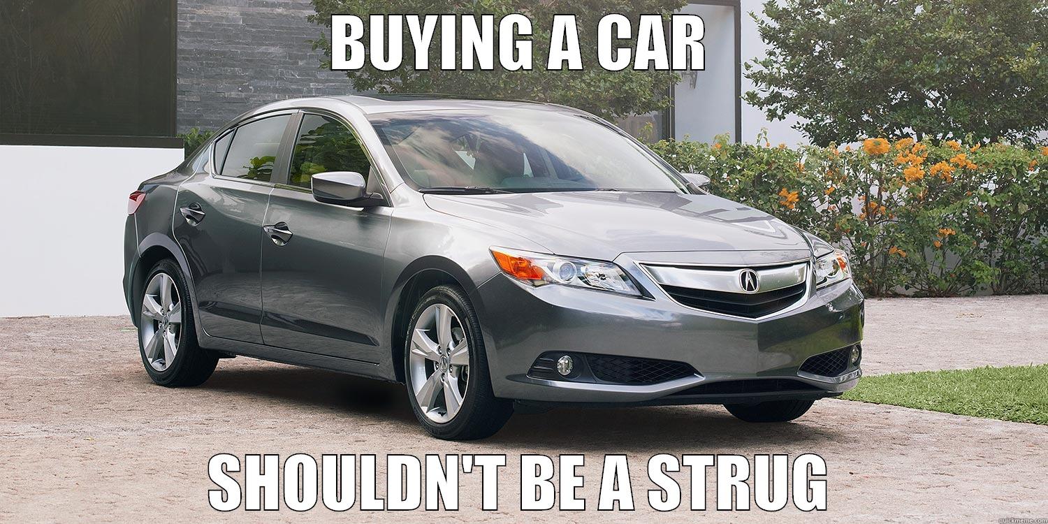 BUYING A CAR SHOULDN'T BE A STRUG Misc