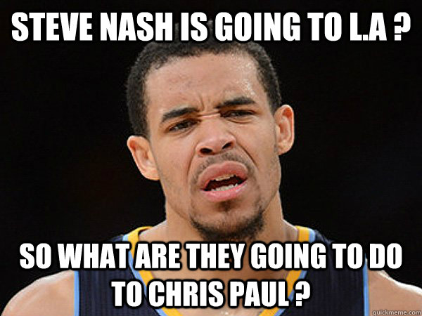 steve nash is going to l.a ? so what are they going to do to chris paul ?  JaVale McGee