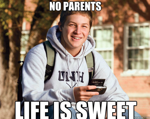 No parents Life is sweet  College Freshman