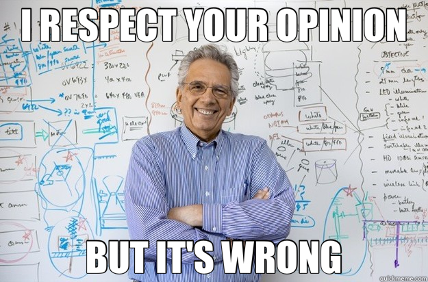 I RESPECT YOUR OPINION BUT IT'S WRONG - I RESPECT YOUR OPINION BUT IT'S WRONG  Engineering Professor