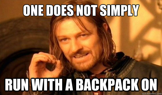 one does not simply run with a backpack on  onedoesnotsimply