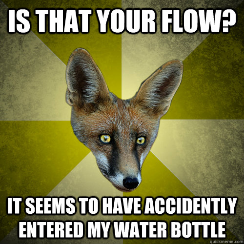 Is that your flow? It seems to have accidently entered my water bottle - Is that your flow? It seems to have accidently entered my water bottle  Evil Forensics Fox