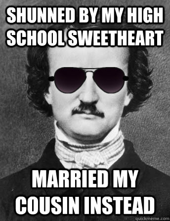 shunned by my high school sweetheart married my cousin instead - shunned by my high school sweetheart married my cousin instead  Edgar Allan Bro