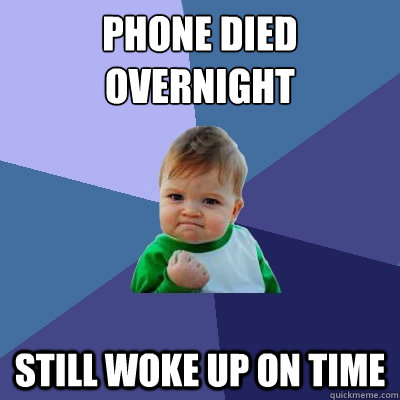 phone died overnight still woke up on time - phone died overnight still woke up on time  Success Kid