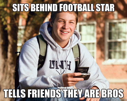 sits behind football star tells friends they are bros  College Freshman