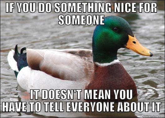 IF YOU DO SOMETHING NICE FOR SOMEONE IT DOESN'T MEAN YOU HAVE TO TELL EVERYONE ABOUT IT Actual Advice Mallard