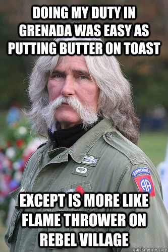 Doing my duty in Grenada was easy as putting butter on toast Except is more like flame thrower on rebel village  Grenada Vet