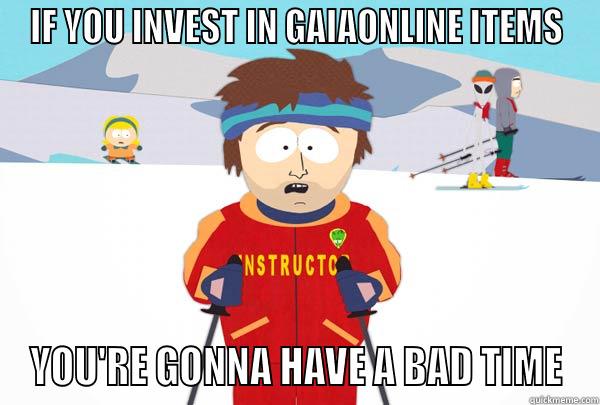 IF YOU INVEST IN GAIAONLINE ITEMS YOU'RE GONNA HAVE A BAD TIME Super Cool Ski Instructor