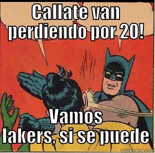 CALLATE VAN PERDIENDO POR 20! VAMOS LAKERS, SI SE PUEDE Slappin Batman