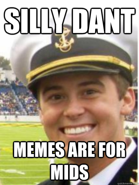 silly dant memes are for mids  