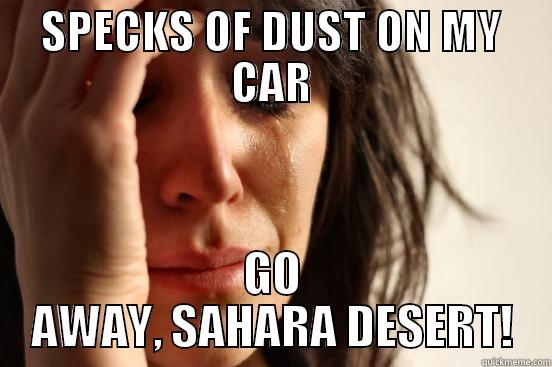 SPECKS OF DUST ON MY CAR GO AWAY, SAHARA DESERT! First World Problems