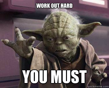Work out hard You must - Work out hard You must  Yoda Strength